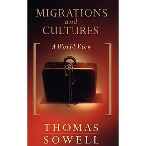 Migrations and Cultures: A World View -- Thomas Sowell